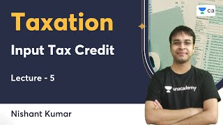 L5  Input Tax Credit  Taxation  Nishant Kumar  Unacademy CA [upl. by Girhiny]