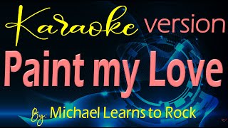 PAINT MY LOVE Karaoke By Michael Learns to Rock [upl. by Winn]