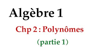 algèbre 1  chp2  polynômes  partie 1 [upl. by Eitsirk]