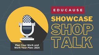 EDUCAUSE Showcase Shop Talk  Plan Your Work and Work Your Plan 2024 [upl. by Namlaz825]