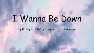 I Wanna Be Down by Brandy feat MC Lyte Queen Latifah amp YoYo Lyrics [upl. by Mayne]