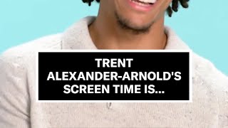 Trent AlexanderArnolds Screen Time Is [upl. by Lay]