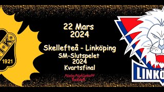 KVARTSFINAL  SKELLEFTEÅ VS LINKÖPING  22 MARS 2024  HIGHLIGHTS  SHL [upl. by Ondrej]