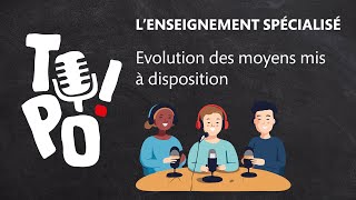 TOPO  Lenseignement spécialisé  Chapitre 3  Evolution des moyens mis à disposition [upl. by Sosthena]