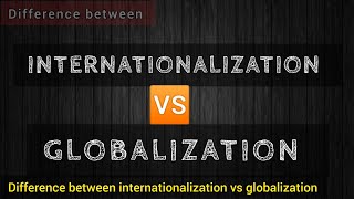 INTERNATIONALIZATION VS GLOBALIZATION Differences IR [upl. by Suoivart280]