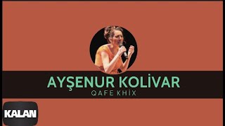 Ayşenur Kolivar  Qafe Khix I Bahçeye Hanımeli © 2012 Kalan Müzik [upl. by Greeley462]