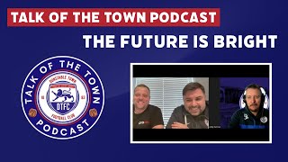 Talk of the Town Podcast  The Future is Bright [upl. by Juno315]