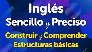 Inglés Sencillo y Preciso Guía para Construir y Comprender Estructuras Básicas [upl. by Allveta]