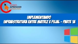 🔴 Implementando Infraestrutura entre Matriz e Filial  Parte 1A [upl. by Favata540]