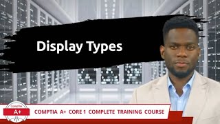 CompTIA A Core 1 2201101  Display Types  Exam Objective 12  Course Training Video [upl. by Siuraj286]