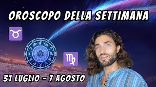 OROSCOPO DELLA SETTIMANA DAL 31 LUGLIO AL 7 AGOSTO [upl. by Anauq]