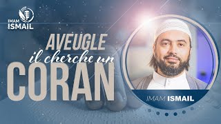 🔵 AVEUGLE IL CHERCHE UN CORAN  Imam Ismaïl [upl. by Heringer]