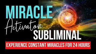 Miracles Will Happen for 24 Hours After Listening  Miracle Activation Subliminal positivevibes [upl. by Ardnuasac]