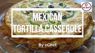 Mexican Tortilla Casserole How to Make Easy amp Delicious Mexican Tortilla Casserole  eChef [upl. by Arreyt]