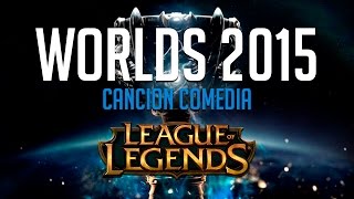 WORLDS 2015 Canción Comedia League Of Legends La Gozadera [upl. by Chesnut259]