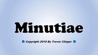 How To Pronounce Minutiae [upl. by Bette-Ann]