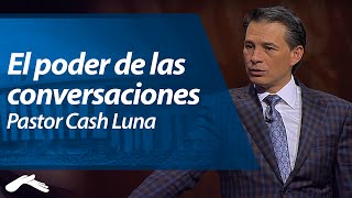 El Poder de las Conversaciones  Pastor Cash Luna [upl. by Anirrok715]