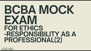 BCBA exam BACB ethics code Section 1 Responsibility as a Professional2 w Mock exam [upl. by Dietsche]