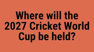 Where will the 2027 Cricket World Cup be held [upl. by Colinson717]