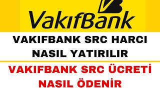 SRC Harcı Nasıl Yatırılır  Vakıfbank SRC Ücreti Yatırma [upl. by Minne]