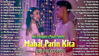 MAHAL PARIN KITA  UHAW MASHUP New Best Of Pipah PanchoxNeil Enriquez Greatest Hits Full Album 2023 [upl. by Lorelie]