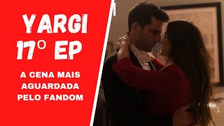 A cena mais aguardada pelo fandom 🎬Yargi  Segredos de Família🎬 17º ep comentado com spoilers [upl. by Leirej]