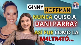 DANIELA PARRA CONFIESA EL M∆LTR∆TO Y LOS D€SPR€Cl0S QUE SUFRIÓ POR PARTE DE GINNY HOFFMAN DE PEQUEÑA [upl. by Gyatt657]