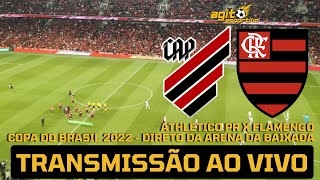 FLAMENGO X ATHLETICOPR AO VIVO  COPA DO BRASIL 2022 QUARTAS DE FINAL  DIRETO DA ARENA DA BAIXADA [upl. by Inaluiak]