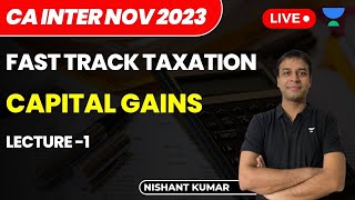 Capital Gains  Lecture 1  Fast Track Taxation  CA Intermediate NOV 2023  Nishant Kumar [upl. by Mcspadden]