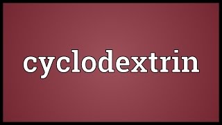 Cyclodextrin Meaning [upl. by Heyde]