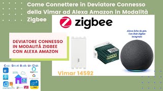 Come Connettere il DEVIATORE CONNESSO della VIMAR in modalità ZIGBEE ad ALEXA ECHO 4a Generazione [upl. by Karl]