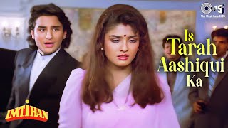 Is Tarah Aashiqui Ka Full Song  Imtihan  Saif Ali Khan Raveena  Kumar Sanu  90s Hindi Songs [upl. by Petronille]