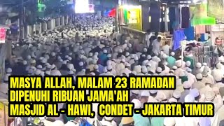 Malam 23 Ramadan dipenuhi Ribuan Jamaah Masjid Al Hawi Condet Jakarta Timur [upl. by Aramahs]