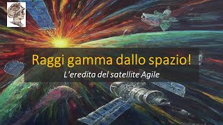 Raggi gamma dallo spazio Leredita del satellite Agile Live 180 [upl. by Brynne740]