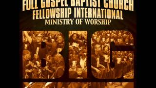 Full Gospel Baptist Church Fellowship Intl  Ministry of Worship  BIG Radio Edit [upl. by Akerboom142]