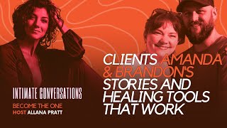 Intimate Conversations Clients Amanda amp Brandons Stories amp Healing Tools That Work  Allana Pratt [upl. by Treblihp]