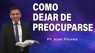 Cómo dejar de preocuparse  Pr Joel Flores  sermones adventistas [upl. by Siramay382]