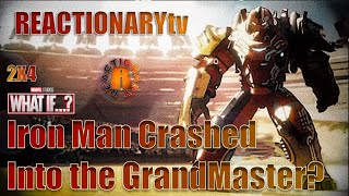 REACTIONARYtv  quotWhat Ifquot 2X4  quotWhat If Iron Man Crashed Into the GrandMasterquot  What If [upl. by Dalton]