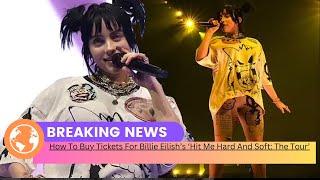 How To Buy Tickets For Billie Eilish’s ‘Hit Me Hard And Soft The Tour’ [upl. by Dlorad366]