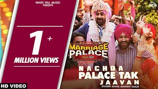 Nachda Palace Tak Jaavan Full Song Sharry Mann amp Mannat Noor  Marriage Palace  Punjabi Song 2018 [upl. by Niarbo]