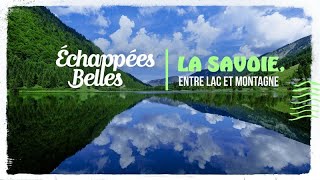 La Savoie entre lac et montagne  Échappées belles [upl. by Courtenay]