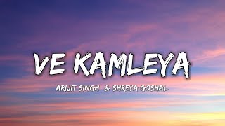 VE KAMLEYA  ARIJIT SINGH amp SHREYA GOSHAL  Lyrics   Lyrical 7 [upl. by Sik]