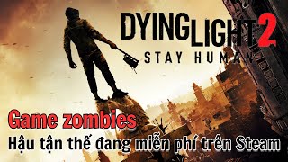 Dying Light 2  Game zombies hậu tấn thế đang miễn phí cuối tuần trên Steam [upl. by Sinclare]