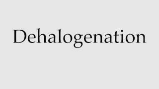 How to Pronounce Dehalogenation [upl. by Ttocserp153]