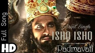 Padmavati Movie Songs  Arijit Singh  Ishq Ishq  Padmavati Songs  New Song [upl. by Ellierim841]