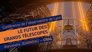 Le futur des grands télescopes  Conférence de lobservatoire de Lyon [upl. by Feer446]