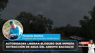 Autoridades liberan bloqueo que impedía extracción de agua del arroyo Bacoachi  EN CONTACTO [upl. by Haraf]