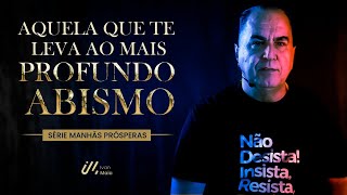 AQUELA QUE TE LEVA AO MAIS PROFUNDO ABISMO  IVAN MAIA  SÉRIE quotMANHÃS PRÓSPERASquot 06 [upl. by Elehcin]