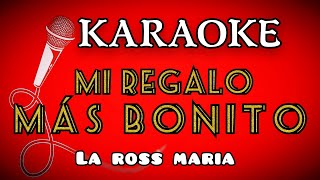 karaoke  MI REGALO MAS BONITO  la Ross Maria  intrumental  lyrics [upl. by Tarrsus]