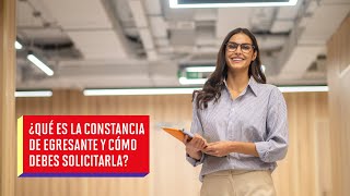 ¿Qué es la Constancia de Egresante y cómo debes solicitarla [upl. by Callas619]